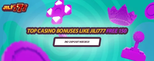 Top Casino Bonuses Like Jili777 Free 150 (No Deposit Needed)